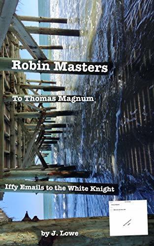 Robin Masters to Thomas Magnum: Iffy Emails to The White Knight