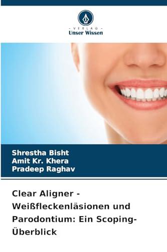 Clear Aligner - Weißfleckenläsionen und Parodontium: Ein Scoping-Überblick