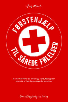 Førstehjælp til sårede følelser: Sådan håndterer du afvisning, skyld, fejltagelser og andre af hverdagens psykiske skrammer