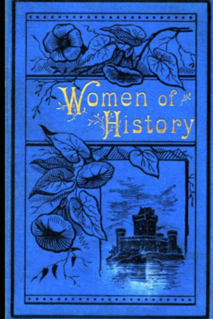 Women of History: Selected from the Writings of Standard Authors