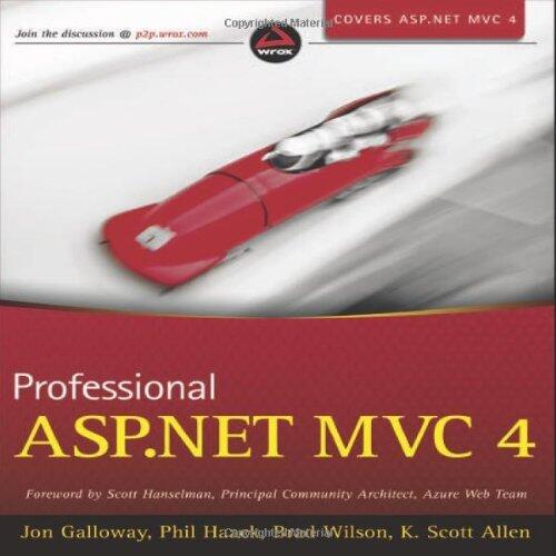 Professional ASP.NET MVC 4 [Paperback] [2012] 1 Ed. Jon Galloway, Phil Haack, Brad Wilson, K. Scott Allen