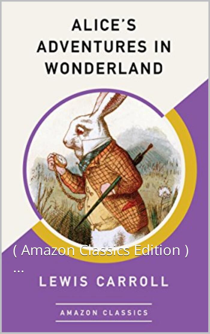 Alice's Adventures in Wonderland : ( Amazon Classics Edition ) ...