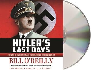 Hitler's Last Days: The Death of the Nazi Regime and the World's Most Notorious Dictator
