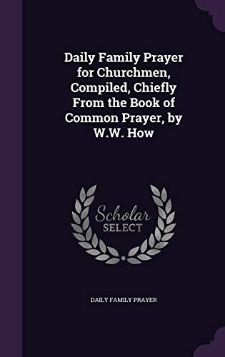 Daily Family Prayer for Churchmen, Compiled, Chiefly From the Book of Common Prayer