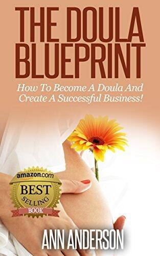 The Doula Blueprint:: How to Become a Doula and Create a Successful Business