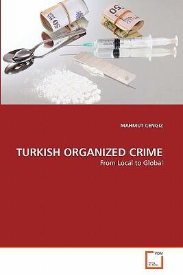 Turkish Organized Crime: From Local to Global