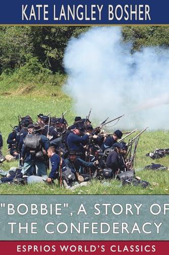 "Bobbie", a Story of the Confederacy