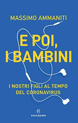 E Poi, I Bambini: I Nostri Figli Al Tempo Del Coronavirus