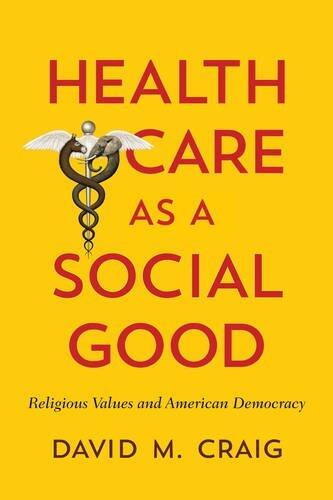 Health Care as a Social Good: Religious Values and American Democracy