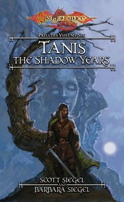 Tanis the Shadow Years: Preludes, Book 6
