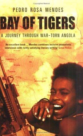 Bay of Tigers : A Journey Through War-Torn Angola