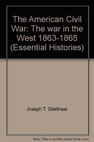 The American Civil War: The war in the West 1863-1865