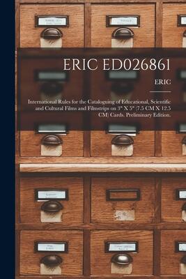 Eric Ed026861: International Rules for the Cataloguing of Educational, Scientific and Cultural Films and Filmstrips on 3" X 5" (7.5 CM X 12.5 CM) Cards. Preliminary Edition.