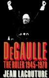 De Gaulle: The Ruler, 1945-1970