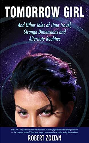 Tomorrow Girl and Other Tales: Of Time Travel, Strange Dimensions, and Alternate Realities