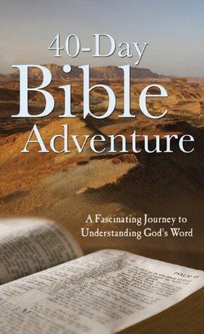 The 40-Day Bible Adventure: A Fascinating Journey to Understanding God's Word