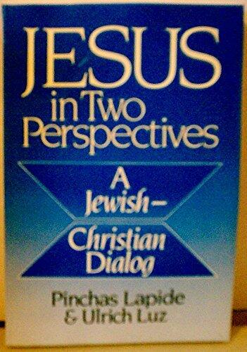 Jesus in Two Perspectives: A Jewish-Christian Dialog