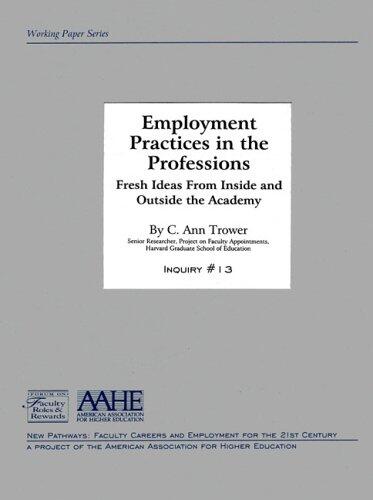 Employment Practices in the Professions: Fresh Ideas from Inside and Outside the Academy