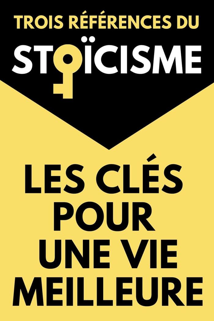 Les Clés Pour Une Vie Meilleure Trois Références du Stoïcisme: Le Manuel d'Épictète | De la Brièveté de la Vie ou La Vie Heureuse de Sénèque| Pensées pour Moi-Même de Marc Aurèle