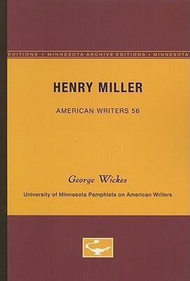 Henry Miller - American Writers 56: University of Minnesota Pamphlets on American Writers (University of Minnesota Pamphlets on American Writers