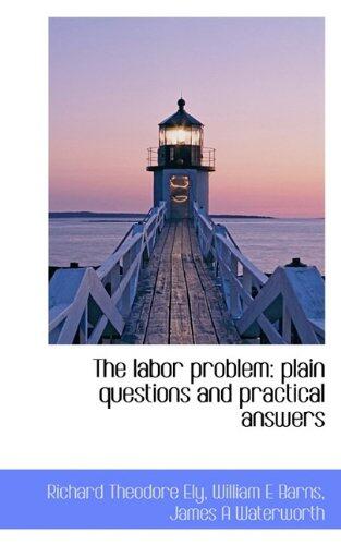 The Labor Problem: Plain Questions and Practical Answers