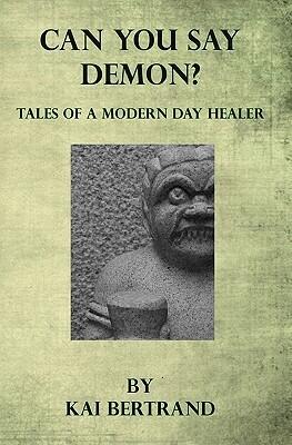 Can You Say Demon?: Tales of a Modern Day Healer