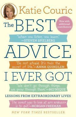 Best Advice I Ever Got: Lessons from Extraordinary Lives