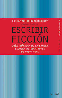 Escribir ficción: Guía práctica de la famosa escuela de escritores de Nueva York