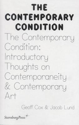 The Contemporary Condition: Introductory Thoughts on Contemporaneity and Contemporary Art: Geoff Cox & Jacob Lund