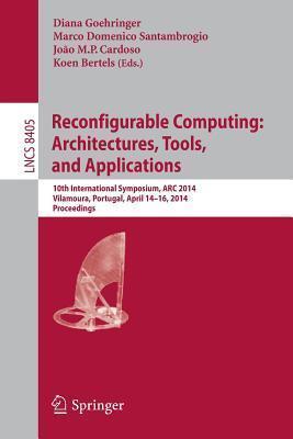 Reconfigurable Computing: Architectures, Tools, and Applications: 10th International Symposium, ARC 2014, Vilamoura, Portugal, April 14-16, 2014. ... Computer Science and General Issues)