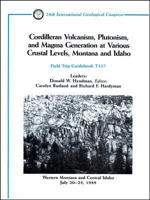Cordilleran Volcanism, Plutonism, and Magma Generation at Various Crustal Levels, Montana and Idaho: Western Montana and Central Idaho, July 20 - 25, 1989