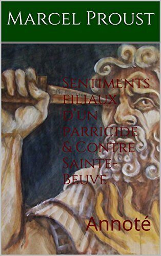 Sentiments filiaux d'un parricide & Contre Sainte-Beuve: Annoté