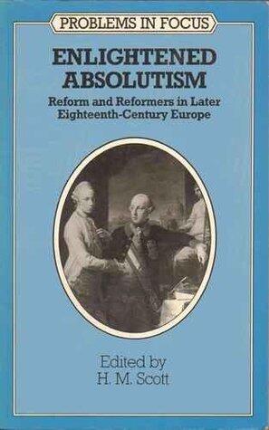 Enlightened Absolutism: Reform and Reformers in Later Eighteenth-Century Europe