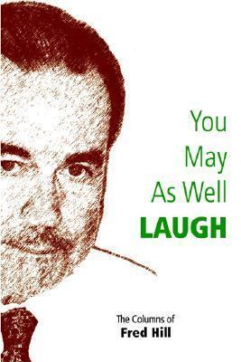 You May as Well Laugh: The Columns of Fred Hill