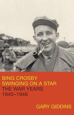 Bing Crosby: Swinging on a Star (The War Years, 1940-1946)