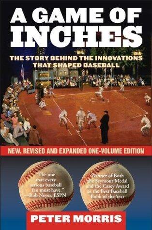 A Game of Inches: The Stories Behind the Innovations That Shaped Baseball: The Game on the Field, Volume 1