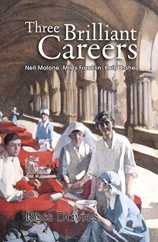 Three Brilliant Careers: Nell Malone, Miles Franklin, Kath Ussher