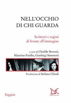 Nell'occhio di chi guarda: Scrittori e registi di fronte all'immagine