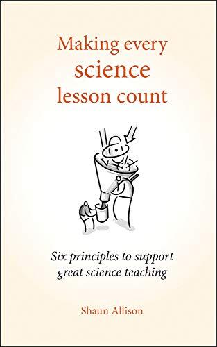 Making Every Science Lesson Count: Six principles to support great science teaching