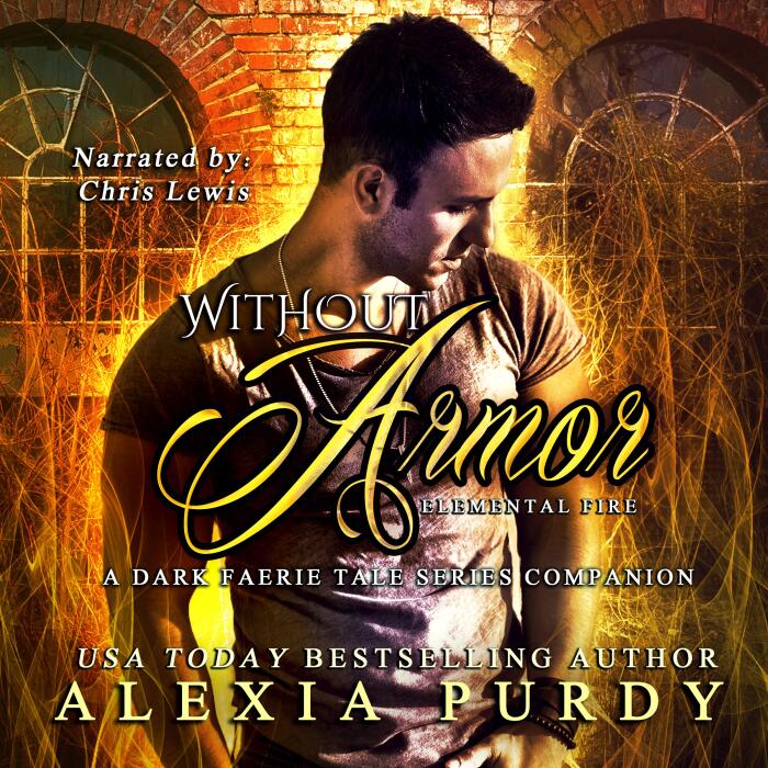 Without Armor: Elemental Fire: A Dark Faerie Tale Series Companion, Book 4