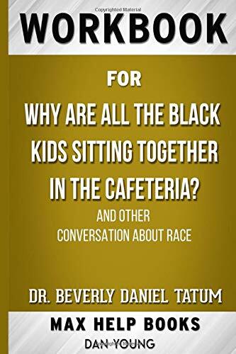 Workbook for Why Are All the Black Kids Sitting Together in the Cafeteria? And Other Conversations About Race by Beverly Daniel Tatum