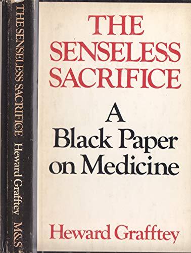 The Senseless Sacrifice: A Black Paper on Medicine