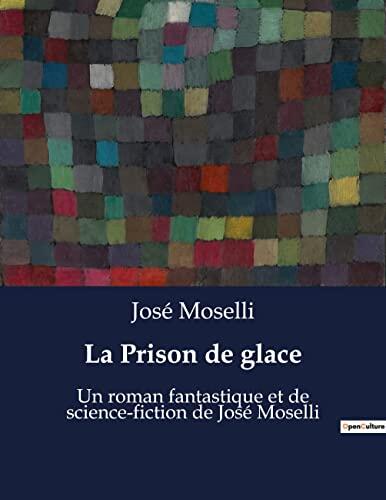 La Prison de glace: Un roman fantastique et de science-fiction de José Moselli