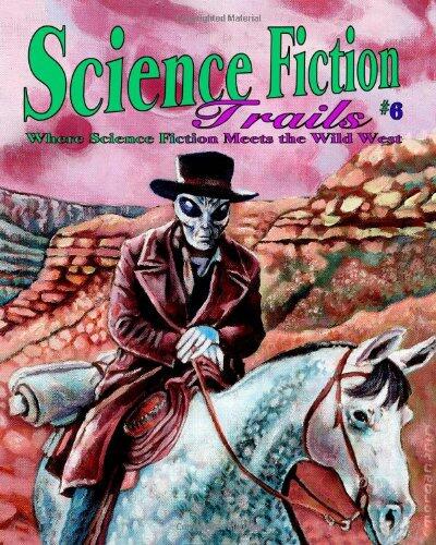 Science Fiction Trails (Volume 6): Where Science Fiction Meets the Wild West
