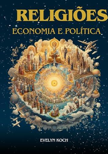 Religiões Economia e Política: Como as principais tradições religiosas afetam a economia e o progresso das nações