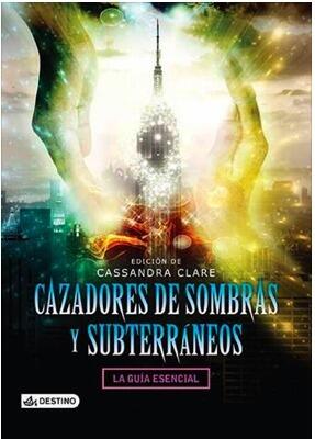 Cazadores de sombras y Subterráneos. La guía esencial.
