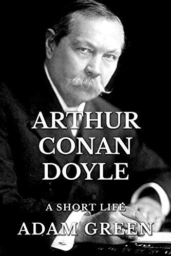 Arthur Conan Doyle: A Short Life