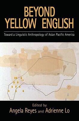 Beyond Yellow English: Toward a Linguistic Anthropology of Asian Pacific America