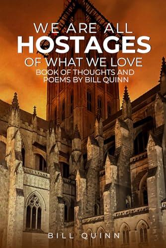 We Are All Hostages of What We Love: Book of Thoughts and Poems