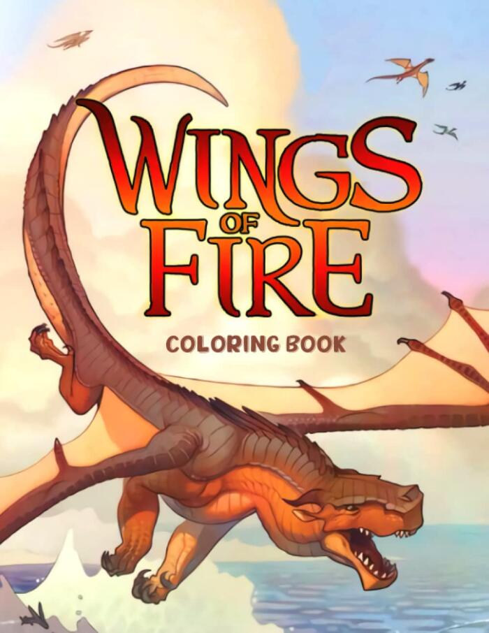 Wíngs Of Fíre Coloring Book: 100+ Coloring Pages. An Interesting Book Provides You With Stunning Illustrations And Patterns.